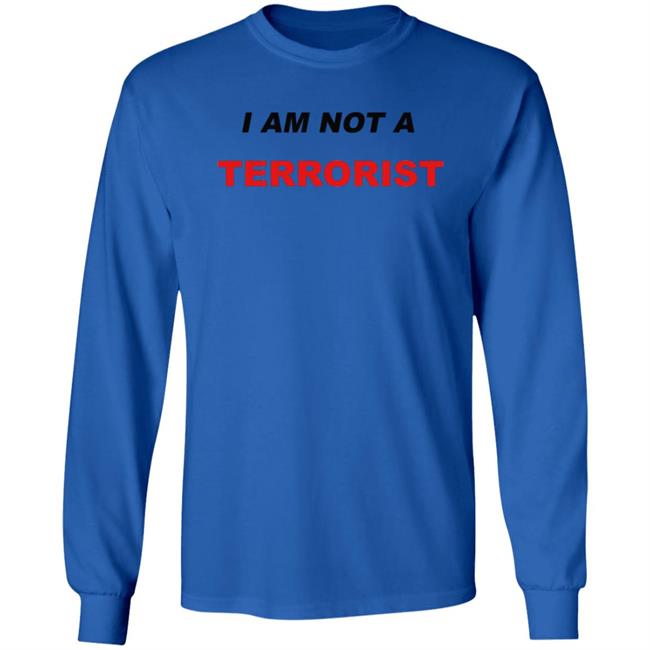 I Am Not A Terrorist Shirt I Am Not A Terrorist Shirt