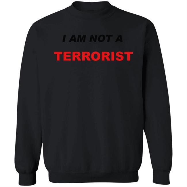 I Am Not A Terrorist Shirt I Am Not A Terrorist Shirt