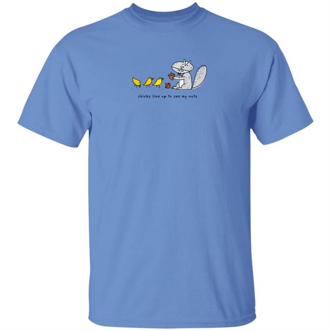 Chicks Line Up To See My Nuts Shirt Chicks Line Up To See My Nuts Shirt