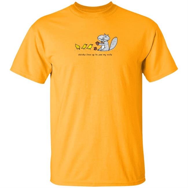 Chicks Line Up To See My Nuts Shirt Chicks Line Up To See My Nuts Shirt