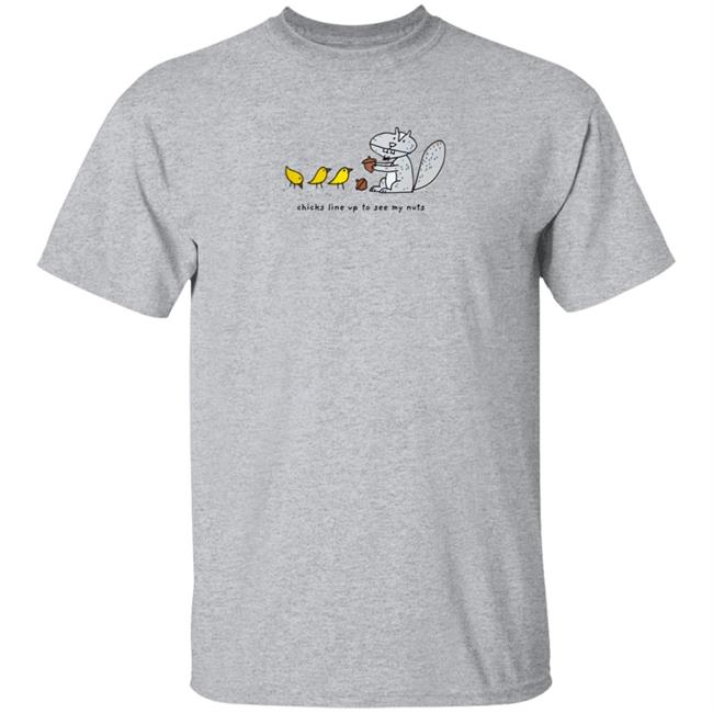 Chicks Line Up To See My Nuts Shirt Chicks Line Up To See My Nuts Shirt