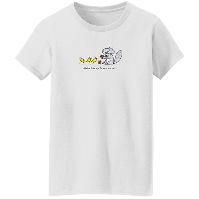 Chicks Line Up To See My Nuts Shirt Chicks Line Up To See My Nuts Shirt