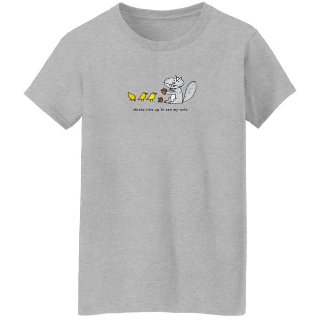 Chicks Line Up To See My Nuts Shirt Chicks Line Up To See My Nuts Shirt