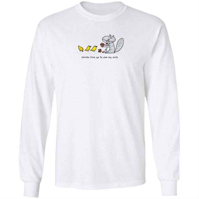 Chicks Line Up To See My Nuts Shirt Chicks Line Up To See My Nuts Shirt