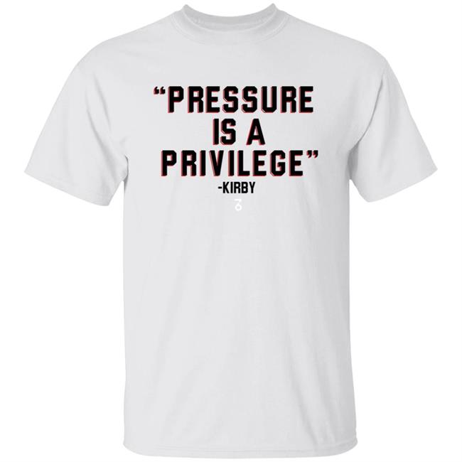 Pressure Is A Privilege Shirt