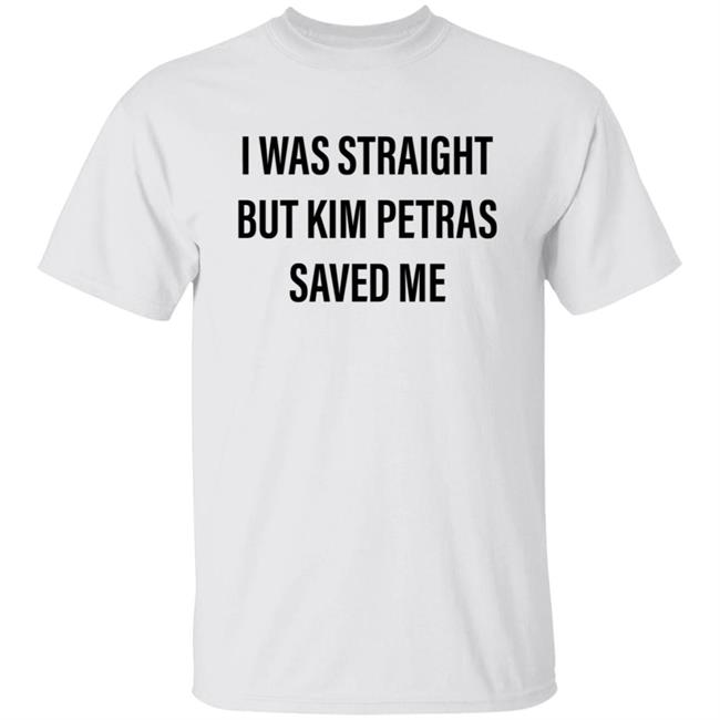 I Was Straight But Kim Petras Saved Me Shirt