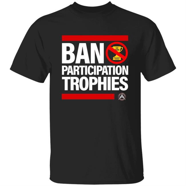 Ban Participation Trophies Shirt