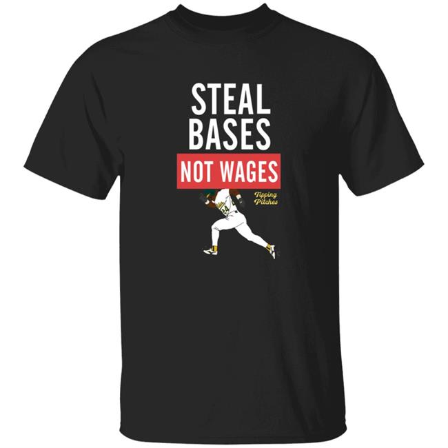 Steal Bases Not Wages Shirt