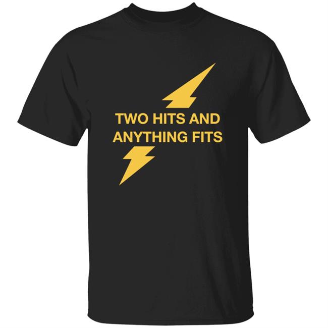 Two Hits And Anything Fits Shirt