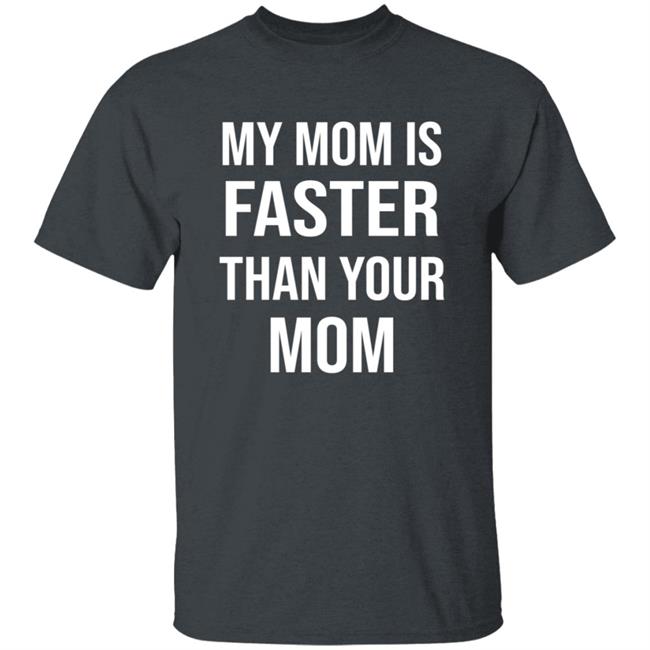 My Mom Is Faster Than Your Mom Shirt Sarahmariedesignstudio Shop