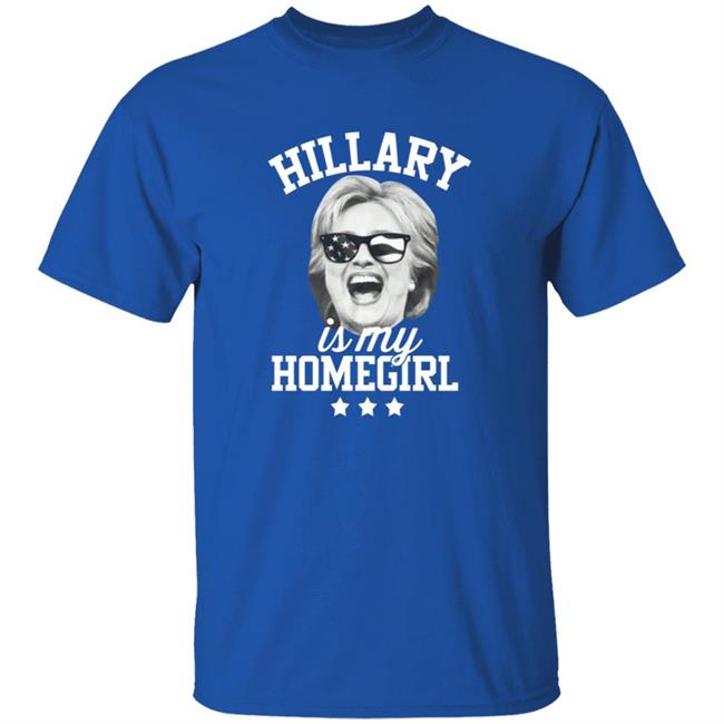 Hillary Is My Homegirl Shirt