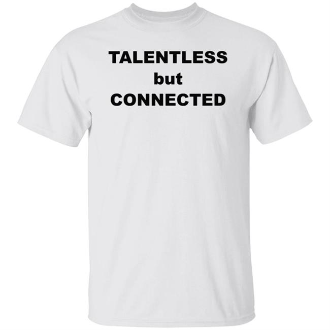Talentless But Connected Shirt