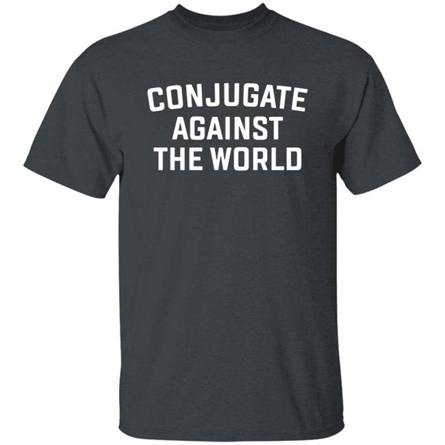 Conjugate Against The World Shirt