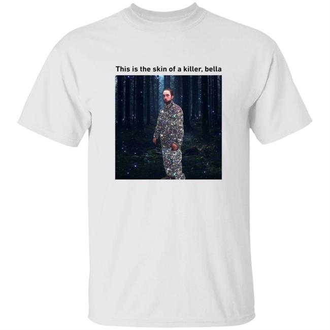 This Is The Skin Of A Killer Bella Shirt