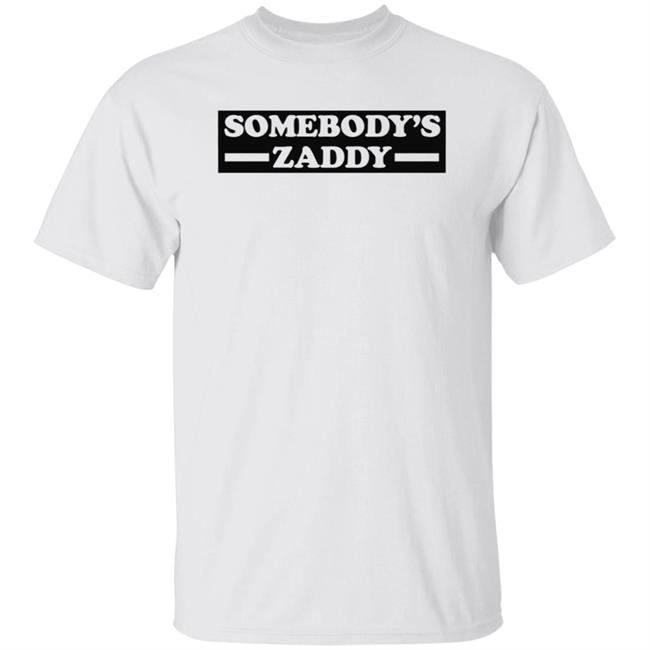 Somebody's Zaddy Shirt Get Naughtee