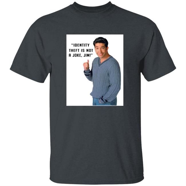 Identity Theft Is Not A Joke Jim Shirt
