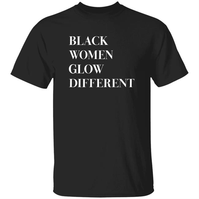 Black Women Glow Different Shirt Legendary Rootz Store