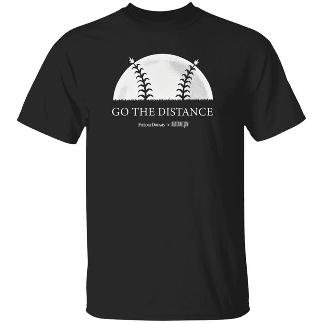 Field Of Dreams Shirt Go The Distance Shirt