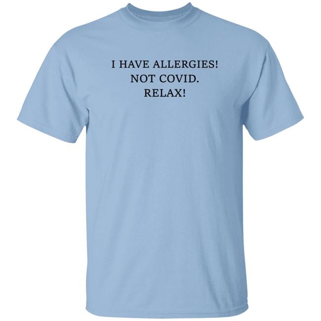 I Have Allergies Not Covid Relax Shirt