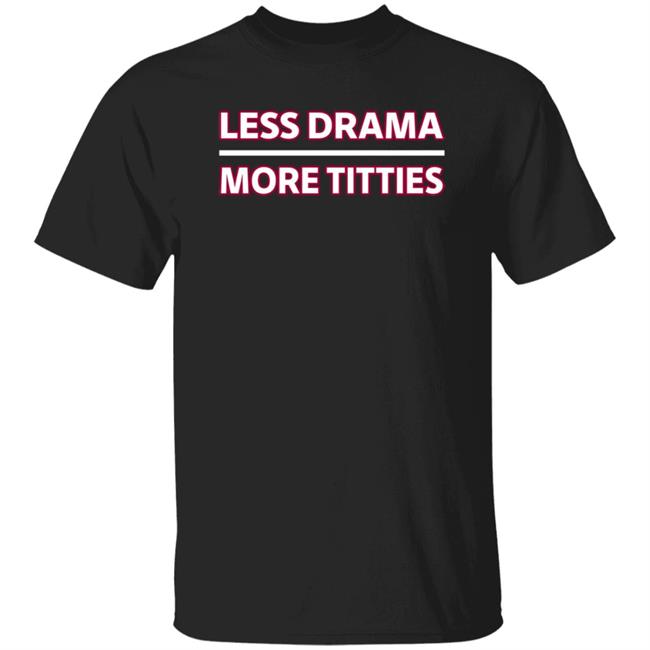 Less Drama More Titties Shirt