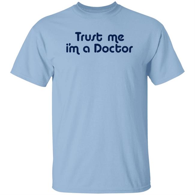 Trust Me I'm A Doctor Shirt