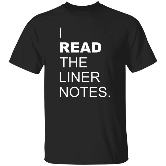 I Read The Liner Notes Shirt Zo3hree5ive Store