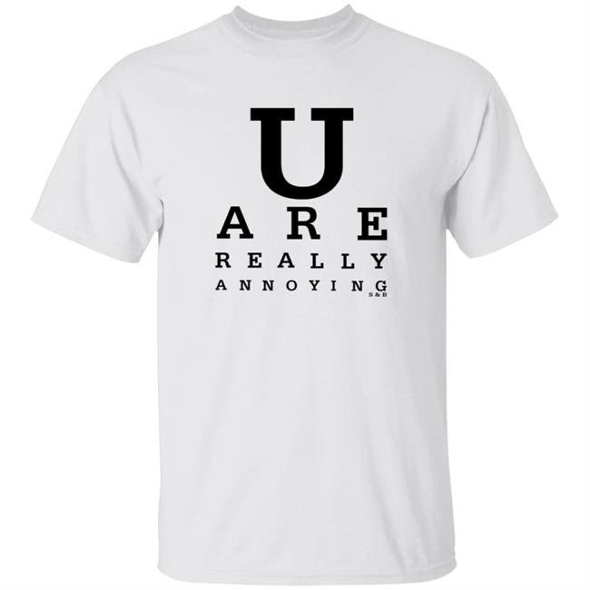 U Are Really Annoying S & B Shirt