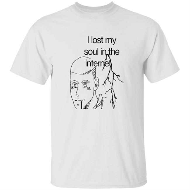 I Lost My Soul In The Internet Shirt