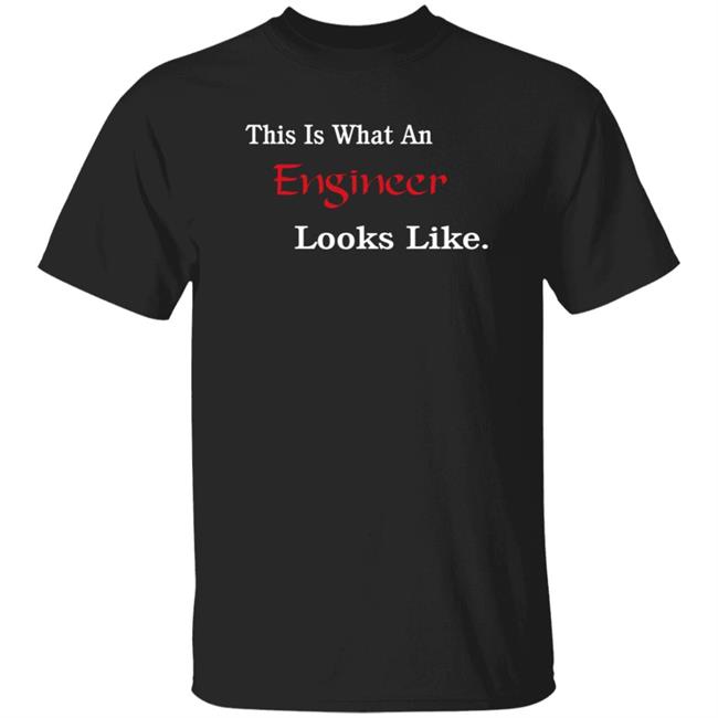 This Is What An Engineer Looks Like Shirt