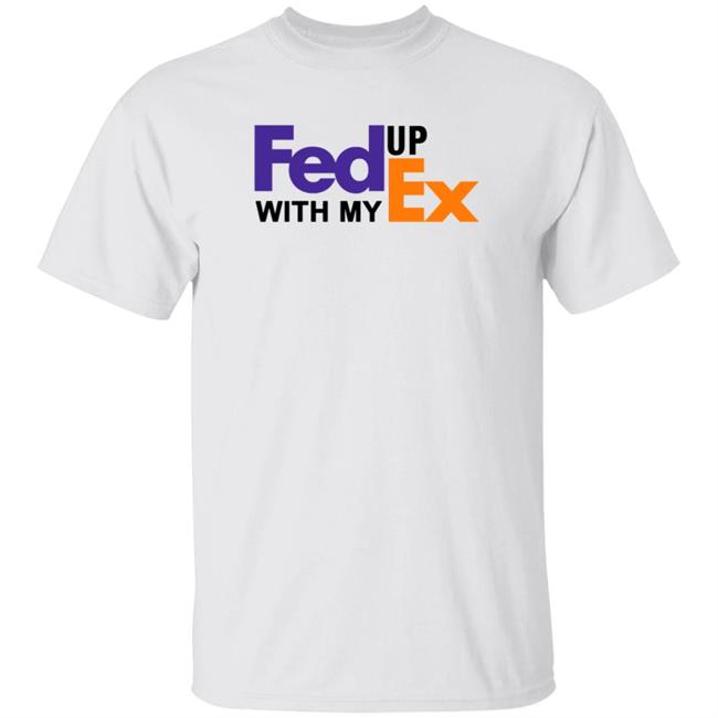 Fed Up With My Ex Shirt