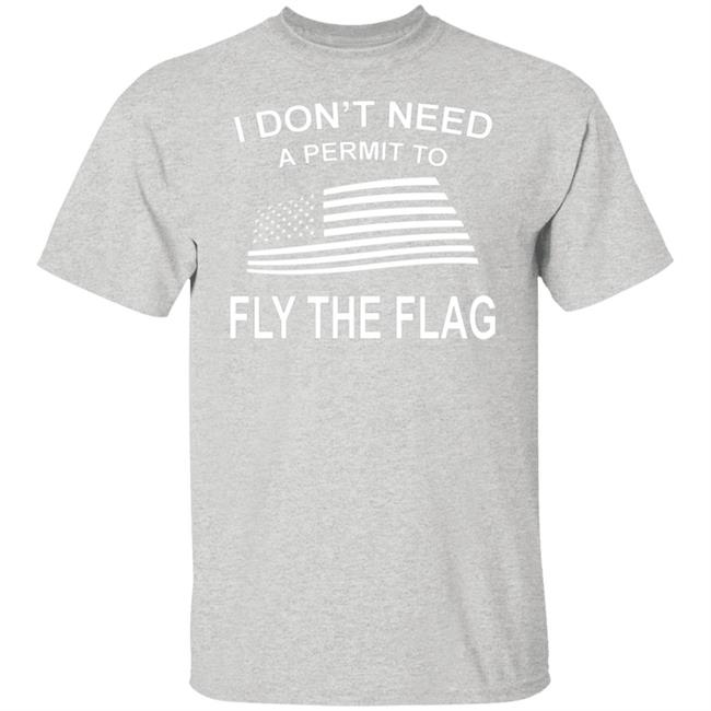 I Don't Need A Permit To Fly The Flag Shirt