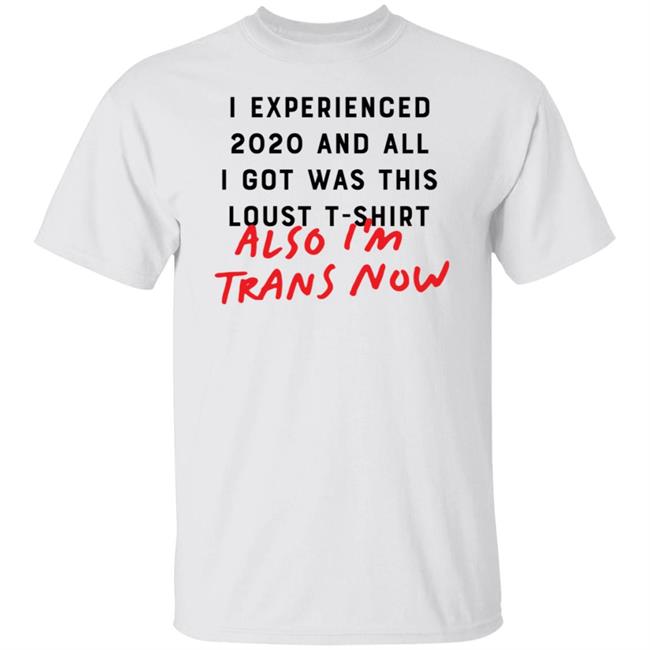 I Experienced 2020 And All I Got Was This Lousy T Shirt