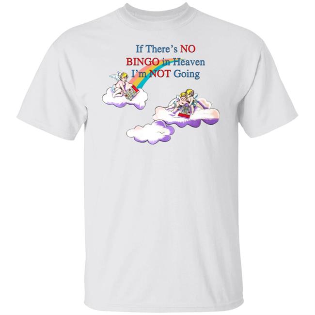 If There's No Bingo In Heaven I'm Not Going Shirt