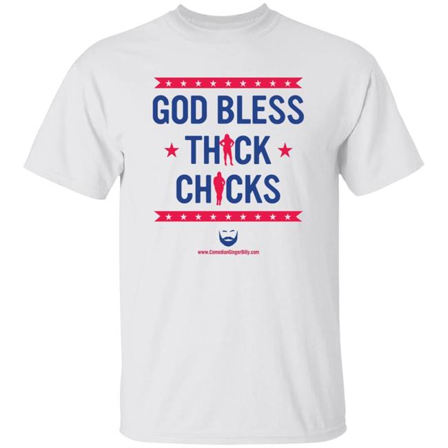 God Bless Thick Chicks T Shirt Ginger Billy Merch