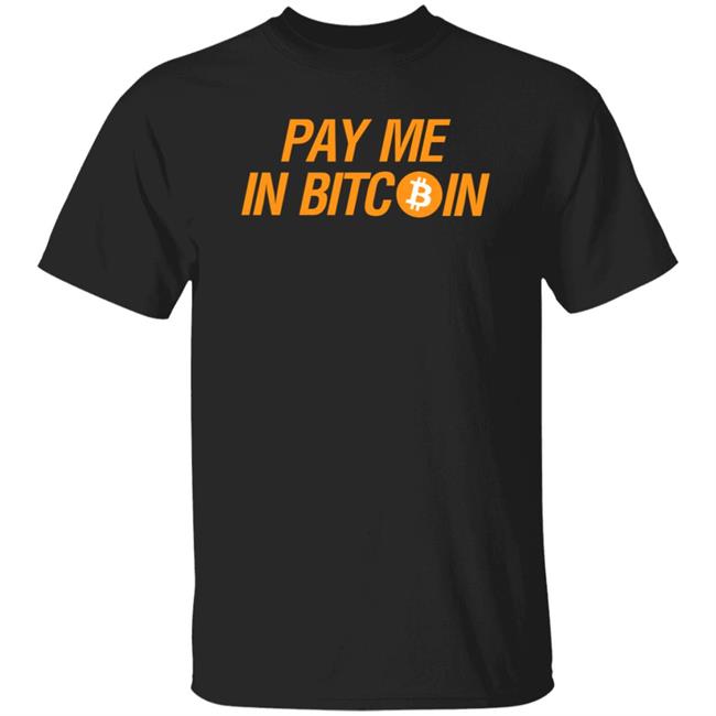 Pay Me In Bitcoin T-Shirt The Best Business Show Merch