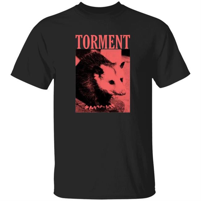 Uyen - Torment Opossum Shirt Torment Funny Opossum Unisex T Shirt Hoodie Sweatshirt