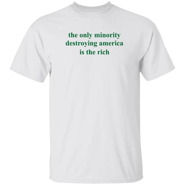 HoangAnh - The Only Minority Destroying America Is The Rich Shirt Leftiefitpro The Only Minority Destroying America Is The Rich Shirt
