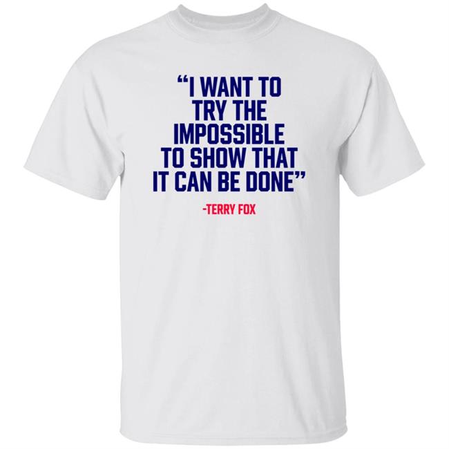 Ai - I Want To Try The Impossible To Show That It Can Be Done Shirt Terryfoxcanada I Want To Try The Impossible To Show That It Can Be Done Shirt Hoodie Sweatshirt