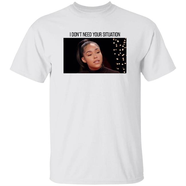 Jordyn Woods Merch I Don’T Need Your Situation Hoodie Shirt Sweatshirt