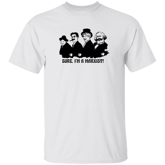 Sure I'm A Marxist Shirt Northernsun Merch Store Marxist Brothers Tshirt