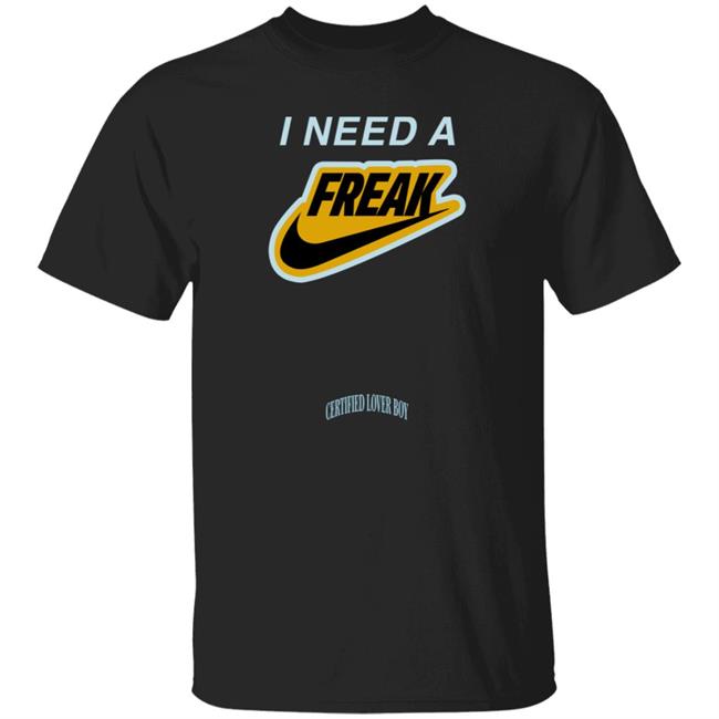I Need A Freak Shirt Drizzy X Giannis I Need A Freak Shirt Certified Lover Boy I Need A Freak Shirt
