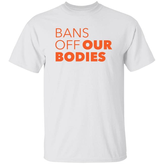 Bans Off Our Bodies Shirt Texas Bans Most Abortions Shirt