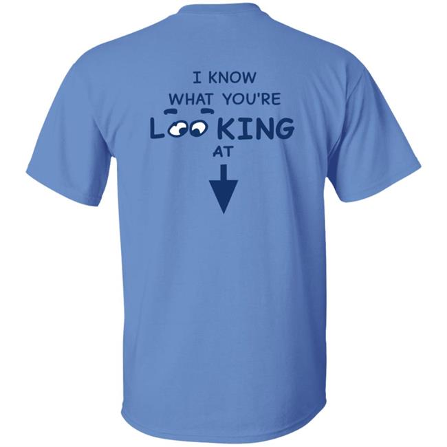 HoangAnh - I Know What You're Looking At Shirt Hungdltexan I Know What You're Looking At Shirt