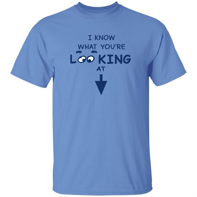 HoangAnh - I Know What You're Looking At Shirt Hungdltexan I Know What You're Looking At Shirt