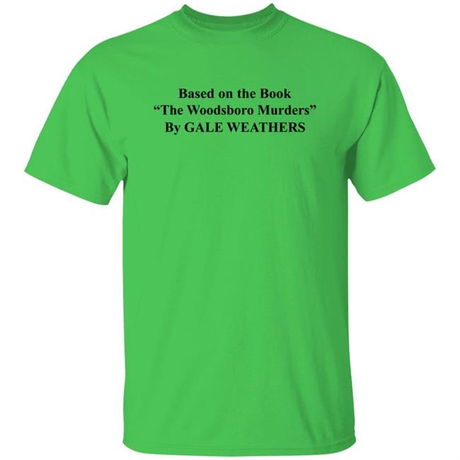 HoangAnh - Based On The Book The Woodsboro Murders Shirt Based On The Book The Woodsboro Murders By Gale Weathers Shirt