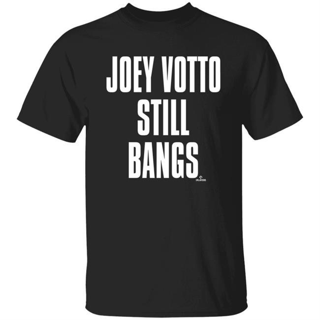Joey Votto Still Bangs Shirt Homage Store Cincinnati Red Joey Votto Shirt