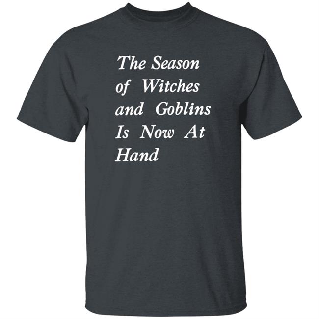 HoangAnh - The Season Of Witches And Goblins Is Now At Hand Shirt Void Store Season Of Witches Shirt Mallory O'meara