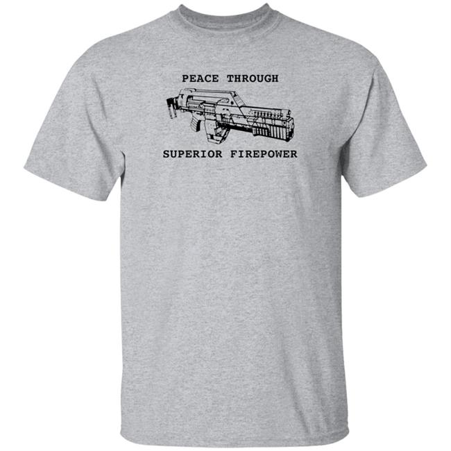 Ai - Peace Through Superior Firepower Shirt Famousinreal Peace Through Superior Firepower Shirt Hoodie Sweatshirt