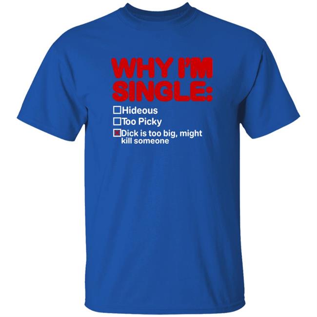 Thao - Why I'm Single Hideous Too Picky Shirt Meme69view Why I'm Single Hideous Too Picky Shirt