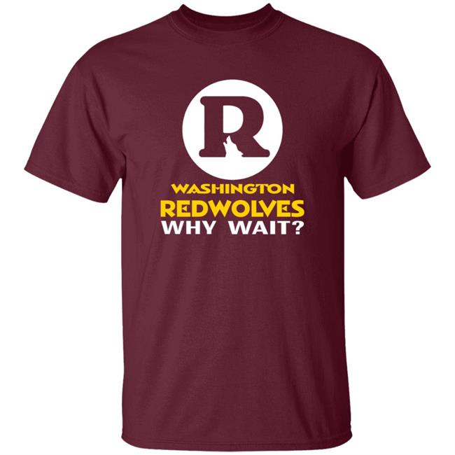 Uyen - Washington Redwolves Why Wait T Shirt Pressedup Shop Washington Redwolves Why Wait Shirt Hoodie